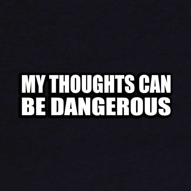 My thoughts can be dangerous by CRE4T1V1TY